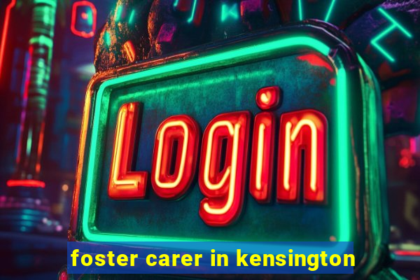 foster carer in kensington